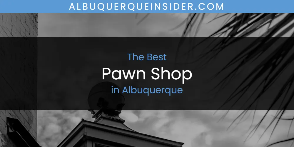 The Absolute Best Pawn Shop in Albuquerque featured
